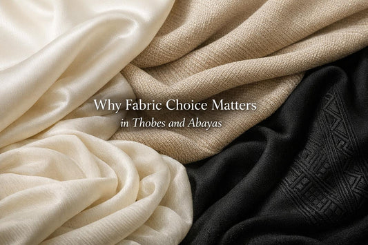 Why Fabric Choice Matters in Thobes and Abayas