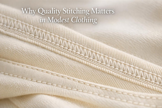 Why Quality Stitching Matters in Modest Clothing